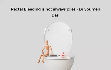 Rectal Bleeding is not always piles - Dr Soumen Das